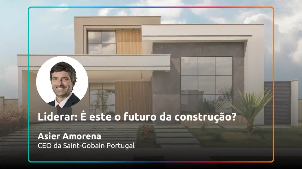 A construção está a mudar. Quem liderar a mudança, liderará o futuro